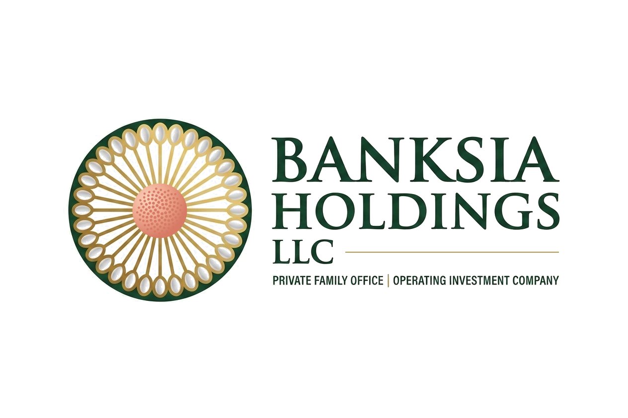 Banksia Holdings LLC — Private Family Office | Operating Investment Company
